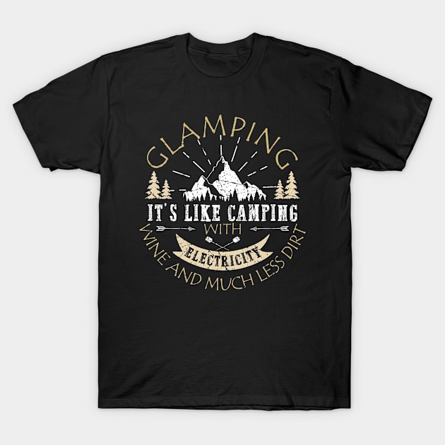 Glamping It's Like Camping With Electricity Wine And Much Less Dirt T-Shirt by Biden's Shop